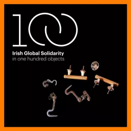 Irish Global Solidarity in 100 Objects Podcast artwork