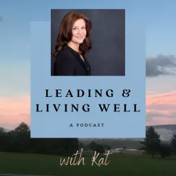 Leading and Living Well with Kat Podcast artwork