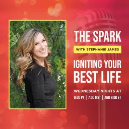 The Spark with Stephanie James: Igniting Your Best Life Podcast artwork