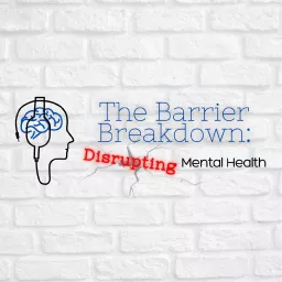 The Barrier Breakdown: Disrupting Mental Health - Podcast Addict