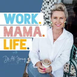Work.Mama.Life with Dr Ali Young Podcast artwork