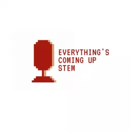 Everything's Coming Up STEM Podcast artwork