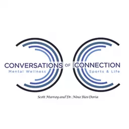 Conversations of Connection - Mental Wellness in Sports & Life, with Scott Murray & Dr. Nina Rios-Doria Podcast artwork
