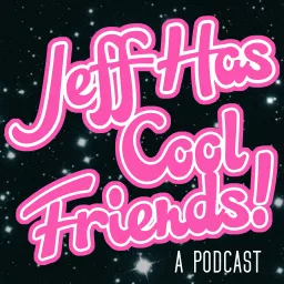 Jeff Has Cool Friends Podcast artwork