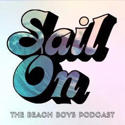 Sail On: The Beach Boys Podcast artwork