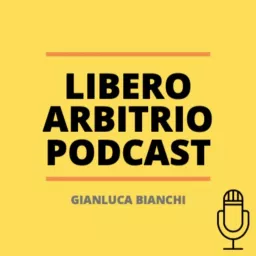 Libero Arbitrio Podcast - Gianluca Bianchi artwork