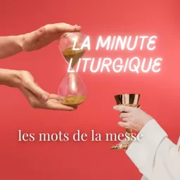 La minute liturgique | les mots de la messe Podcast artwork