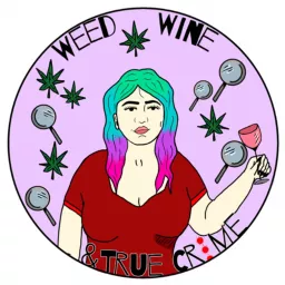 Weed, Wine, and True Crime Podcast artwork