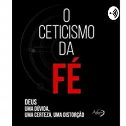 O Ceticismo da Fé - Rodrigo Silva Podcast artwork