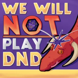 We Will NOT Play DnD Podcast artwork