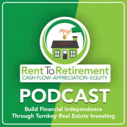 Rent To Retirement: Building Financial Independence Through Turnkey Real Estate Investing Podcast artwork