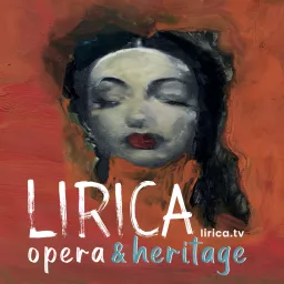 Lirica - Opera and Heritage Podcast artwork