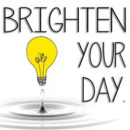 Brighten Your Day Podcast artwork