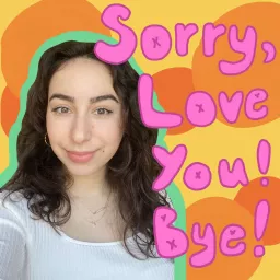 Sorry, Love You, Bye! Podcast artwork