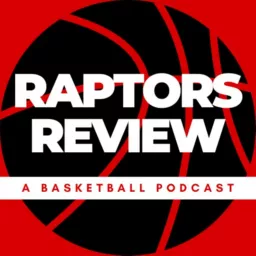 Raptors Review - Toronto Raptors NBA Show Podcast artwork