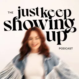 Just Keep Showing Up Podcast artwork
