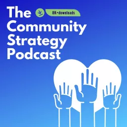 The Community Strategy Podcast: The nexus where online community strategy meets intentionality artwork