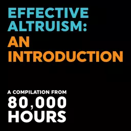 Effective Altruism: An Introduction – 80,000 Hours Podcast artwork