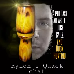 Ryloh's Quack chat duck calls and duck hunting Podcast artwork