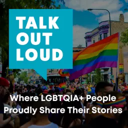 Talk Out Loud - Lesbian Gay Bisexual Transgender Queer Intersex LGBT LGBTQ Stories Podcast artwork