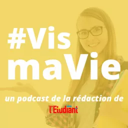 Vis ma Vie - Un podcast de l'Etudiant artwork