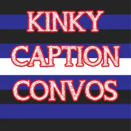 Kinky Caption Convos Podcast artwork