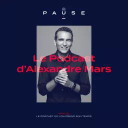 PAUSE - le podcast d’Alexandre Mars artwork