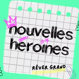 Nouvelles Héroïnes - des histoires vraies de femmes inspirantes pour filles Podcast artwork