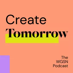 Create Tomorrow, The WGSN Podcast artwork