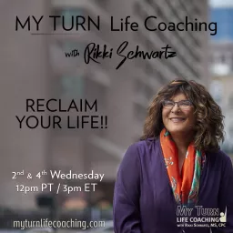 MY TURN Life Coaching with Rikki Schwartz: RECLAIM YOUR LIFE! Podcast artwork