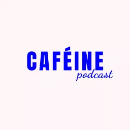 Caféine Podcast artwork