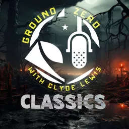 Ground Zero Classics with Clyde Lewis Podcast artwork