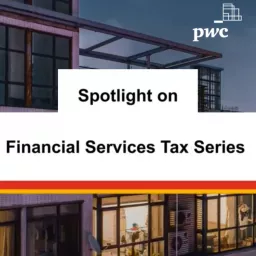 Spotlight on Financial Services Tax Series 1 Podcast artwork