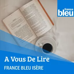 A vous de lire - France Bleu Isère Podcast artwork