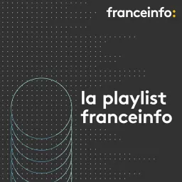 La playlist franceinfo Podcast artwork