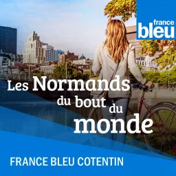 Les Normands du bout du monde - France Bleu Cotentin