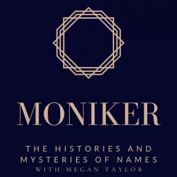 Moniker: The Histories and Mysteries of Names Podcast artwork
