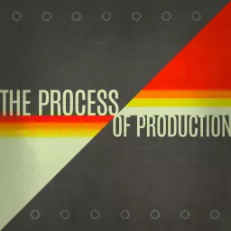 The Process of Production Podcast artwork