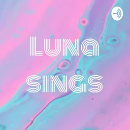 Luna sings Podcast artwork
