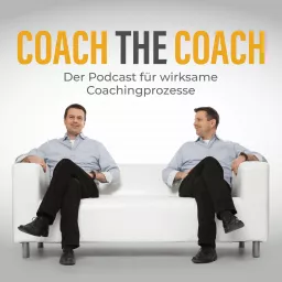 Coach the Coach - der Podcast für wirksame Coachingprozesse artwork
