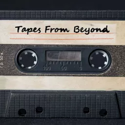 Tapes From Beyond Podcast artwork