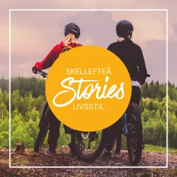 Skellefteå Stories Livsstil Podcast artwork