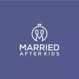 Married After Kids Podcast artwork