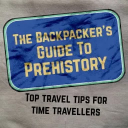 The Backpacker's Guide To Prehistory Podcast artwork