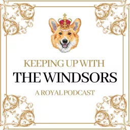 Keeping Up With The Windsors | A Royal Family Podcast - News and Updates artwork