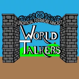 World Talkers: An Unofficial Evermore Fancast Podcast artwork