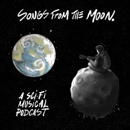 Songs From The Moon: A Sci-Fi Musical Podcast artwork