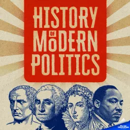 The History of Modern Politics Podcast artwork