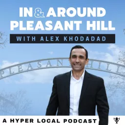 In and Around Pleasant Hill with Alex Khodadad Podcast artwork