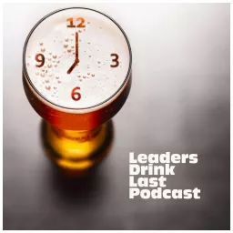 Leaders Drink Last Podcast artwork